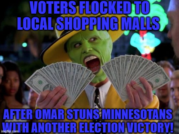 Meanwhile in Minnesota | VOTERS FLOCKED TO LOCAL SHOPPING MALLS; AFTER OMAR STUNS MINNESOTANS WITH ANOTHER ELECTION VICTORY! | image tagged in politics,voter fraud,minnesota,recount,funny,election 2020 | made w/ Imgflip meme maker