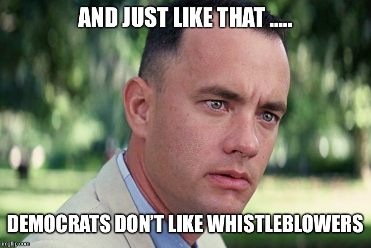 And Just Like That | AND JUST LIKE THAT ..... DEMOCRATS DON’T LIKE WHISTLEBLOWERS | image tagged in memes,and just like that | made w/ Imgflip meme maker