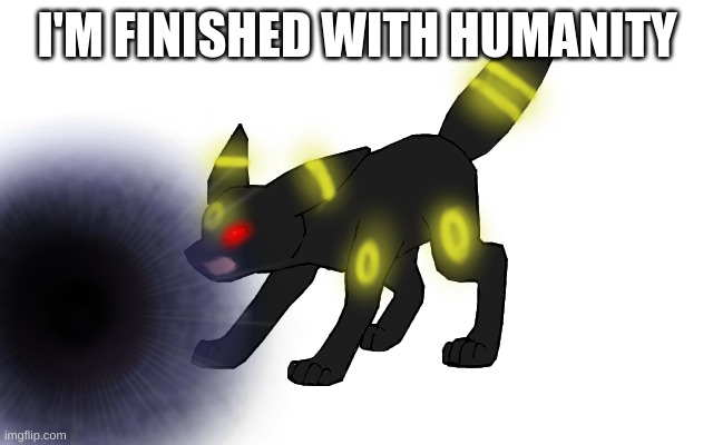 I'M FUCKING DONE I CANNOT DEAL WITH THIS BULLSHIT ANYMORE!! | I'M FINISHED WITH HUMANITY | made w/ Imgflip meme maker