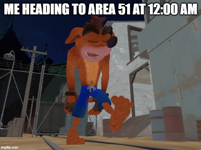 Area 51 Meme | ME HEADING TO AREA 51 AT 12:00 AM | image tagged in crash bandicoot sleepwalking,memes | made w/ Imgflip meme maker