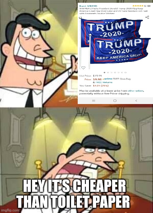 Timmy Turner`s Dad | HEY IT'S CHEAPER THAN TOILET PAPER | image tagged in timmy turner s dad | made w/ Imgflip meme maker