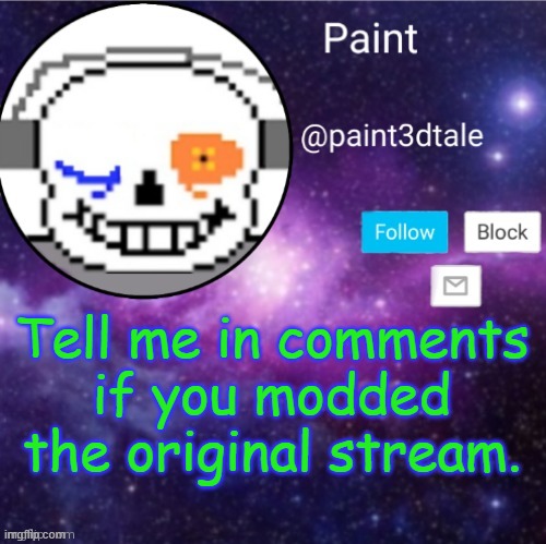 paint announces | Tell me in comments if you modded the original stream. | made w/ Imgflip meme maker