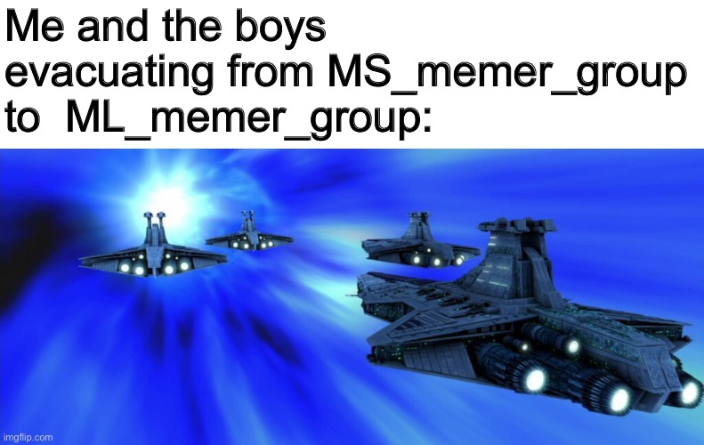 Me and the boys evacuating from MS_memer_group to  ML_memer_group: | made w/ Imgflip meme maker