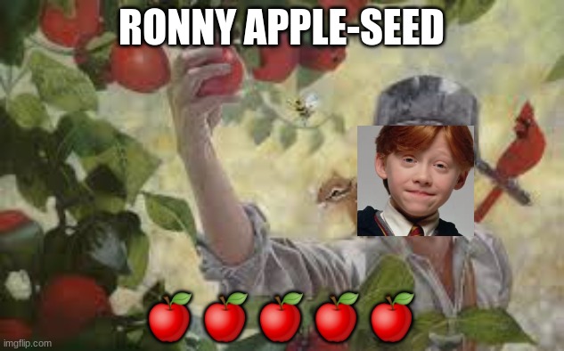 BEHOLD!! (put in the comments a ?emoji and follow me!) | RONNY APPLE-SEED; 🍎🍎🍎🍎🍎 | image tagged in johnny appleseed | made w/ Imgflip meme maker
