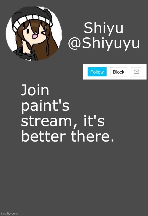 Link will be in the comments soon. | Join paint's stream, it's better there. | made w/ Imgflip meme maker