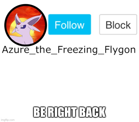 BE RIGHT BACK | made w/ Imgflip meme maker