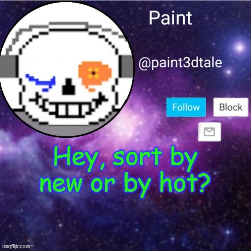 pls choose. | Hey, sort by new or by hot? | made w/ Imgflip meme maker