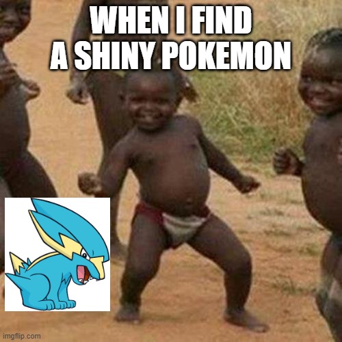 YAY! | WHEN I FIND A SHINY POKEMON | image tagged in memes,third world success kid | made w/ Imgflip meme maker