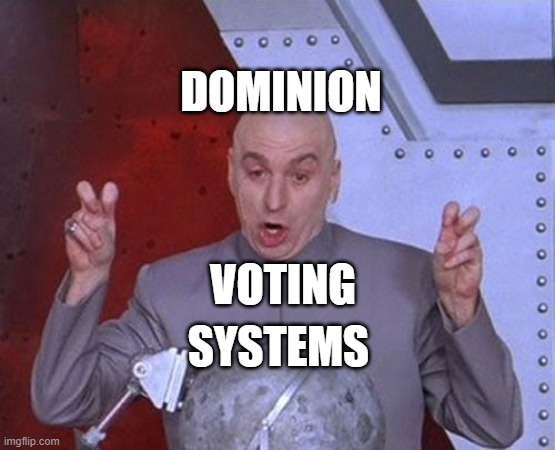 Dominion Voting Systems | DOMINION; VOTING; SYSTEMS | image tagged in memes,dr evil laser | made w/ Imgflip meme maker