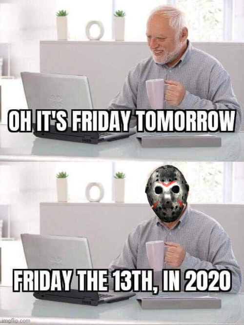 GOOD FRIDAY | image tagged in hide the pain harold,friday the 13th | made w/ Imgflip meme maker