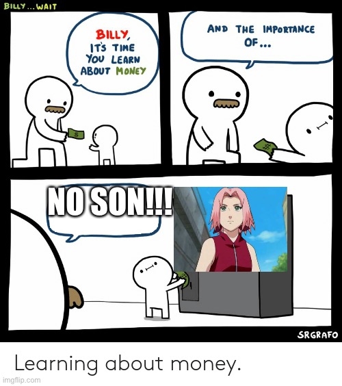 Teaching billy | NO SON!!! | image tagged in billy learning about money | made w/ Imgflip meme maker