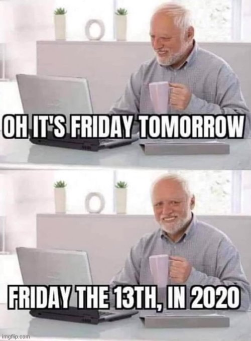 Friday the 13th is coming..... | image tagged in coronavirus,2020 sucks,2020,friday the 13th,friday,scary | made w/ Imgflip meme maker