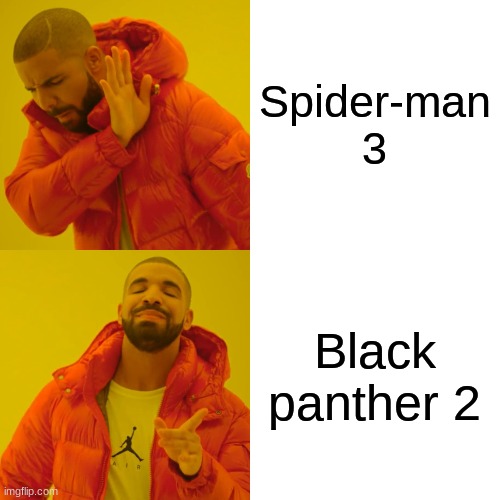 Drake Hotline Bling Meme | Spider-man 3 Black panther 2 | image tagged in memes,drake hotline bling | made w/ Imgflip meme maker