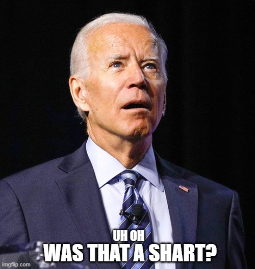 UHOH | UH OH; WAS THAT A SHART? | image tagged in joe biden,biden,creepy joe biden | made w/ Imgflip meme maker