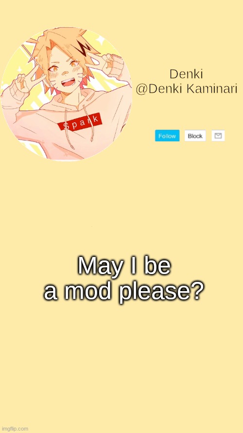 If you think I deserve it | May I be a mod please? | image tagged in denki announcement | made w/ Imgflip meme maker