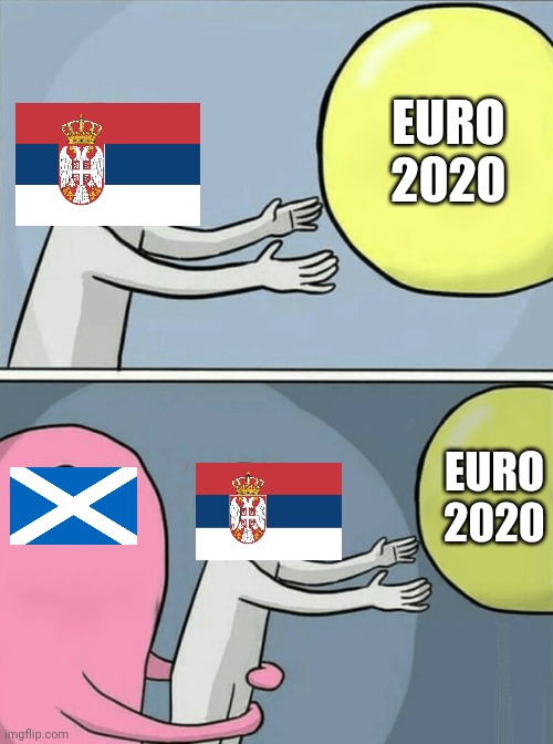 Serbia 1:1 Scotland (4:5 on pens) | EURO 2020; EURO 2020 | image tagged in memes,running away balloon,scotland,serbia,football,soccer | made w/ Imgflip meme maker