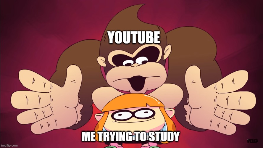 It Always happens | YOUTUBE; ME TRYING TO STUDY | image tagged in memes,fun | made w/ Imgflip meme maker