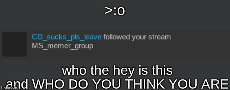 >:o; who the hey is this and WHO DO YOU THINK YOU ARE | made w/ Imgflip meme maker