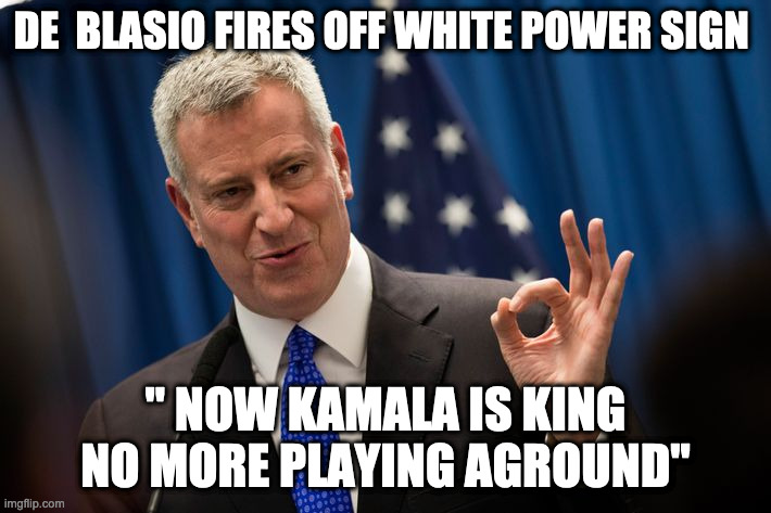 White power | DE  BLASIO FIRES OFF WHITE POWER SIGN; " NOW KAMALA IS KING NO MORE PLAYING AGROUND" | image tagged in de blasio,kamala,fun,funny,yoda | made w/ Imgflip meme maker