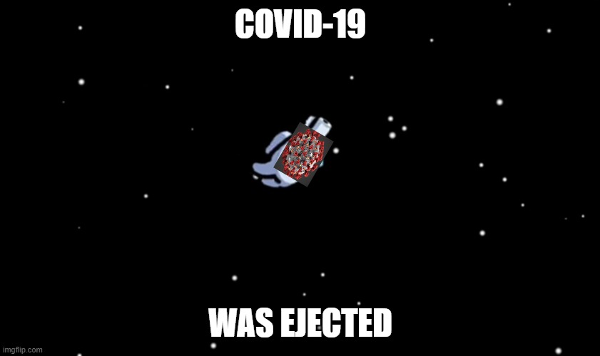 Among Us ejected | COVID-19; WAS EJECTED | image tagged in among us ejected | made w/ Imgflip meme maker