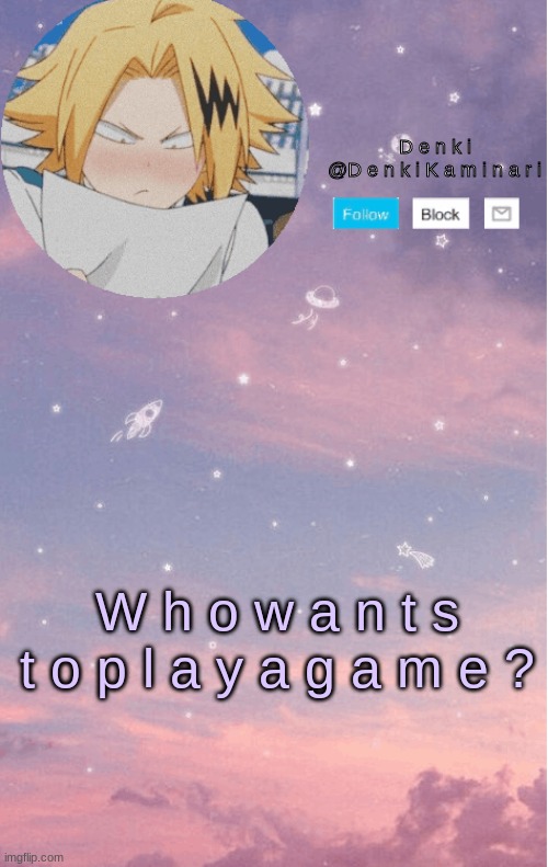 D e n k i A n n o u n c e m e n t ~ 2 ~ | W h o w a n t s t o p l a y a g a m e ? | image tagged in d e n k i a n n o u n c e m e n t 2 | made w/ Imgflip meme maker