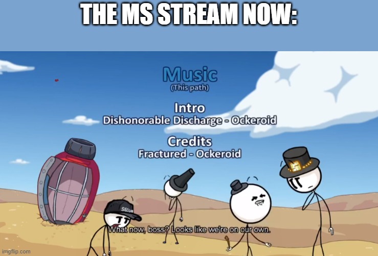 THE MS STREAM NOW: | made w/ Imgflip meme maker