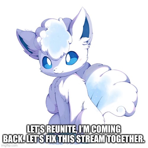 LET’S REUNITE, I’M COMING BACK. LET’S FIX THIS STREAM TOGETHER. | made w/ Imgflip meme maker