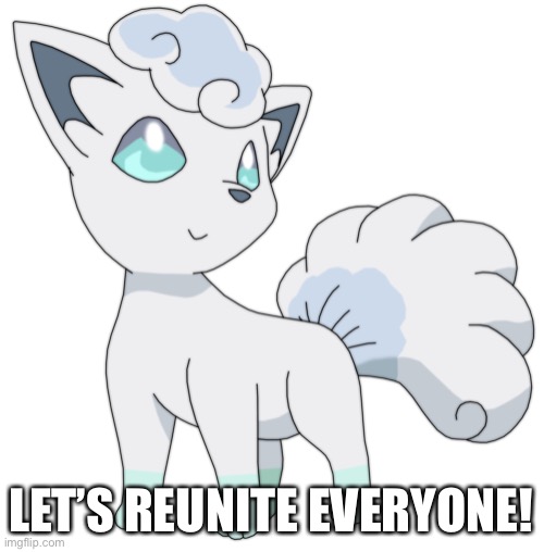 LET’S REUNITE EVERYONE! | made w/ Imgflip meme maker