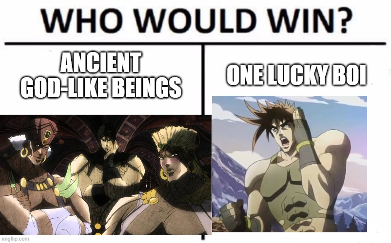 Who Would Win? Meme | ANCIENT GOD-LIKE BEINGS; ONE LUCKY BOI | image tagged in memes,who would win | made w/ Imgflip meme maker