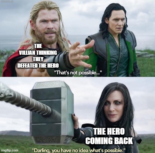 That’s not possible! | THE VILLIAN THINKING THEY DEFEATED THE HERO; THE HERO COMING BACK | image tagged in that s not possible | made w/ Imgflip meme maker
