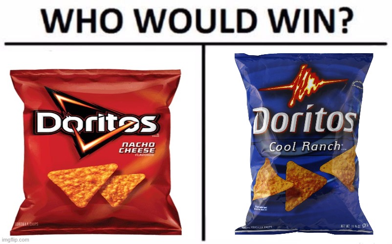 I'd say Nacho Cheese because Cool Ranch is disgusting | image tagged in memes,who would win,nacho cheese,cool ranch,doritos | made w/ Imgflip meme maker