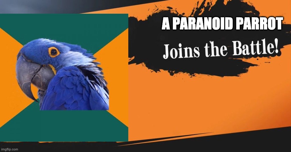 a paranoid parrot joins the battle | A PARANOID PARROT | image tagged in smash bros | made w/ Imgflip meme maker
