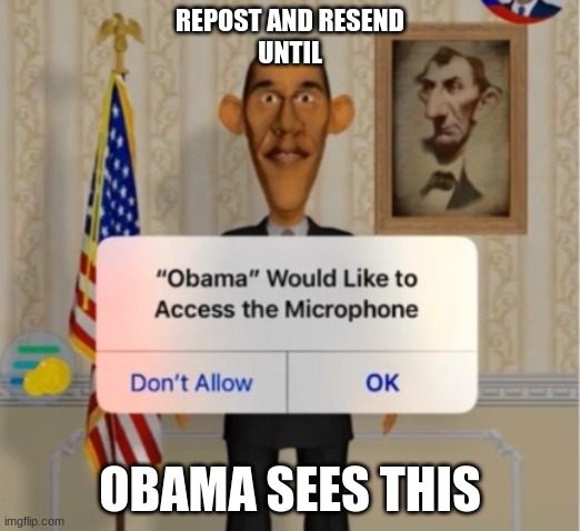 Obama | REPOST AND RESEND
UNTIL; OBAMA SEES THIS | image tagged in obama,repost | made w/ Imgflip meme maker