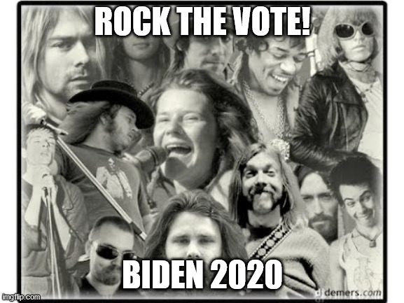 Rock the vote! | ROCK THE VOTE! BIDEN 2020 | image tagged in election 2020,sleepy joe,trump 2020 | made w/ Imgflip meme maker