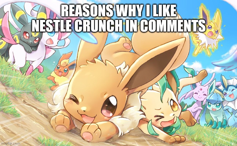 Evee gang | REASONS WHY I LIKE NESTLE CRUNCH IN COMMENTS | image tagged in evee gang | made w/ Imgflip meme maker