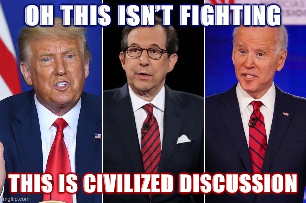 Civilized discussion: All day e'ery day on ImgFlip | OH THIS ISN’T FIGHTING; THIS IS CIVILIZED DISCUSSION | image tagged in trump biden debate,civilized discussion,discussion,debate,presidential debate,debates | made w/ Imgflip meme maker
