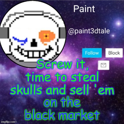 hehehehe... skulls for sale | Screw it, time to steal skulls and sell 'em; on the black market | image tagged in skulls,lol,i sell them,what,im,original | made w/ Imgflip meme maker