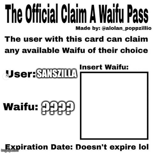 Official claim a waifu pass | SANSZILLA; ???? | image tagged in official claim a waifu pass | made w/ Imgflip meme maker