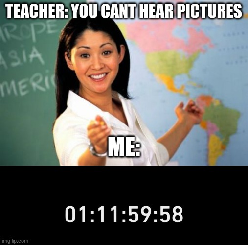 it all ends tomorow, unus annus will die, one year. | TEACHER: YOU CANT HEAR PICTURES; ME: | image tagged in memes,unhelpful high school teacher | made w/ Imgflip meme maker