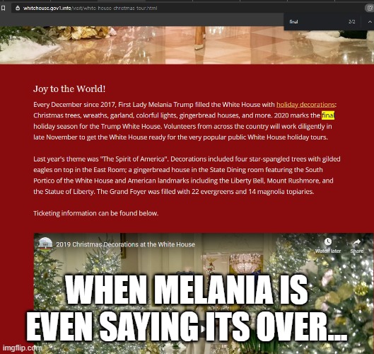 It's all over but the crying... | WHEN MELANIA IS EVEN SAYING ITS OVER... | image tagged in melania,trump,2020,christmas,whitehouse | made w/ Imgflip meme maker