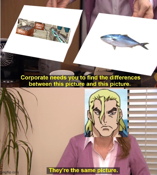 They're The Same Picture | image tagged in memes,they're the same picture | made w/ Imgflip meme maker