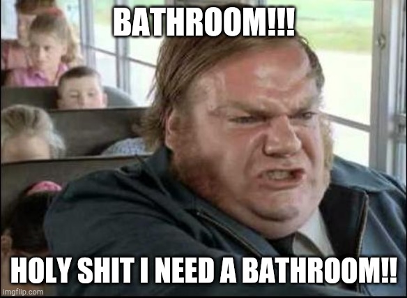 Chris Farley Bus Driver | BATHROOM!!! HOLY SHIT I NEED A BATHROOM!! | image tagged in chris farley bus driver | made w/ Imgflip meme maker