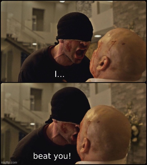 Daredevil I Beat You | image tagged in daredevil i beat you | made w/ Imgflip meme maker