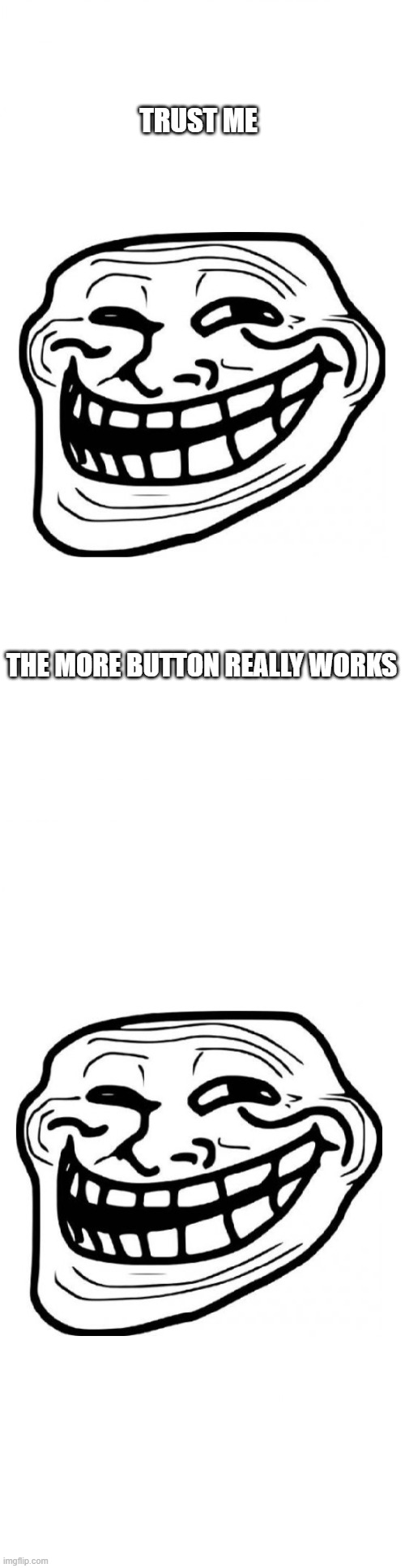 Working More Button | TRUST ME; THE MORE BUTTON REALLY WORKS | image tagged in working more button,not a troll | made w/ Imgflip meme maker