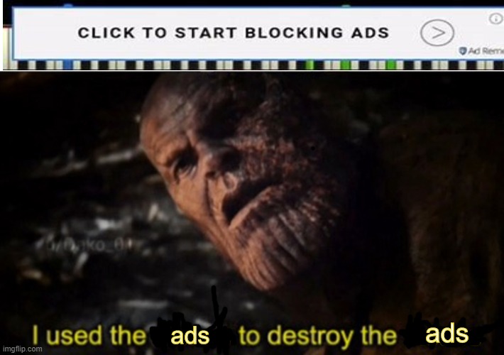 Thanos I used the stones to destroy the stones | ads; ads | image tagged in thanos i used the stones to destroy the stones | made w/ Imgflip meme maker