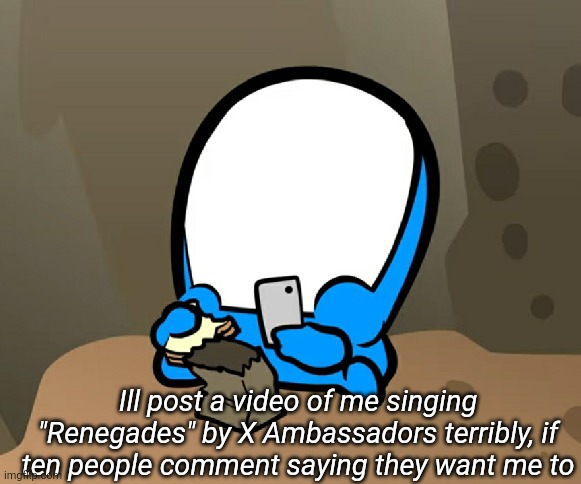 Ill post a video of me singing "Renegades" by X Ambassadors terribly, if ten people comment saying they want me to | image tagged in memoriesofchurch | made w/ Imgflip meme maker
