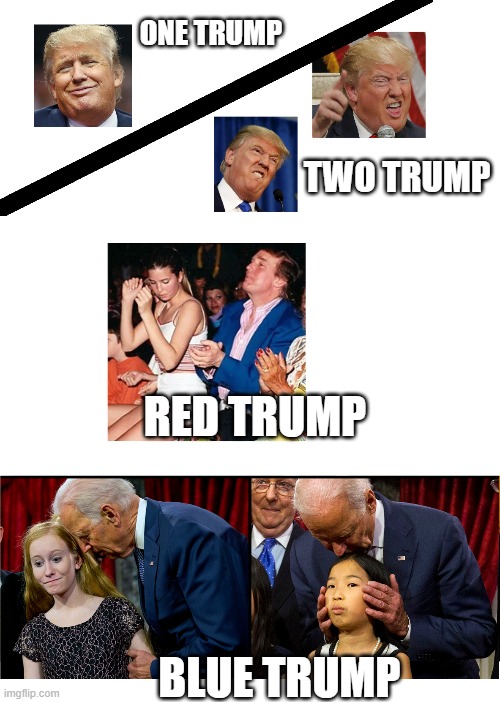 One Trump Two Trump Red Trump Blue Trump | ONE TRUMP; TWO TRUMP; RED TRUMP; BLUE TRUMP | image tagged in creepy,trump,joe,biden,donald,children | made w/ Imgflip meme maker