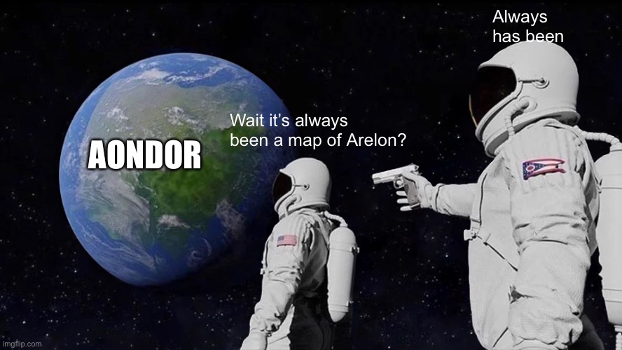 Always Has Been Meme | Always has been; Wait it’s always been a map of Arelon? AONDOR | image tagged in memes,always has been,cremposting | made w/ Imgflip meme maker