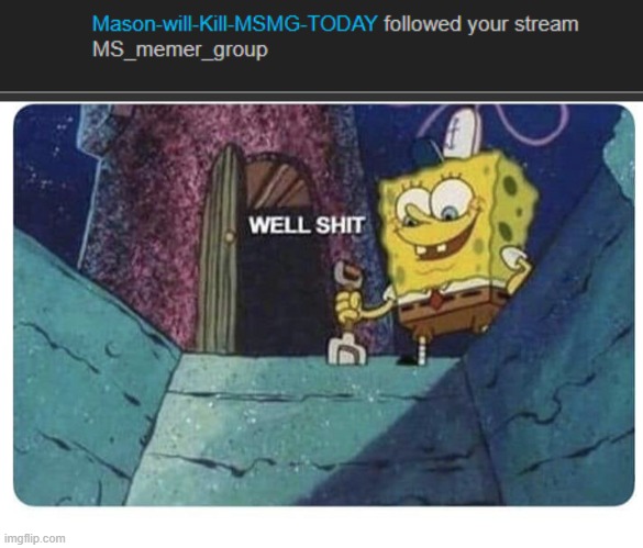 Jokes on him, we have TWO backups | image tagged in well shit spongebob edition | made w/ Imgflip meme maker