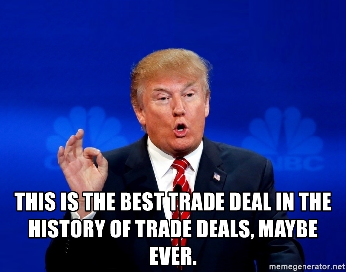 This is the best trade deal in the history of trade deals, maybe Blank Meme Template